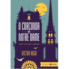 O Corcunda De Notre Dame: Edição Comentada E Ilustrada