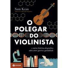O Polegar Do Violinista: E Outras Histórias Da Genética Sobre Amor, Guerra E Genialidade O Polegar Do Violinista: E Outras Histórias Da Genética Sobre Amor, Guerra E Genialidade