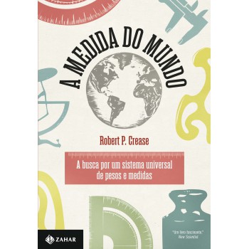 A Medida Do Mundo: A Busca Por Um Sistema Universal De Pesos E Medidas