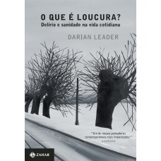 O Que é Loucura?: Delírio E Sanidade Na Vida Cotidiana