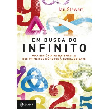 Em Busca Do Infinito: Uma História Da Matemática Dos Primeiros Números à Teoria Do Caos