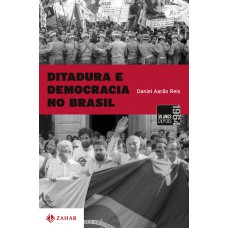 Ditadura E Democracia No Brasil: Do Golpe De 1964 à Constituição De 1988