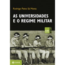 As Universidades E O Regime Militar: Cultura Política Brasileira E Modernização Autoritária