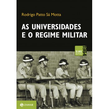 As Universidades E O Regime Militar: Cultura Política Brasileira E Modernização Autoritária