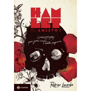 Hamlet Ou Amleto?: Shakespeare Para Jovens Curiosos E Adultos Preguiçosos