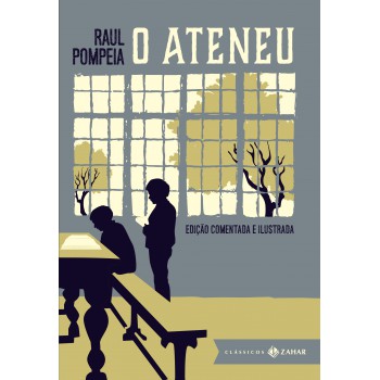 O Ateneu: Edição Comentada E Ilustrada: Crônica De Saudades