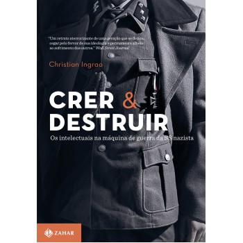 Crer E Destruir: Os Intelectuais Na Máquina De Guerra Da Ss Nazista