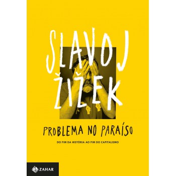 Problema No Paraíso: Do Fim Da História Ao Fim Do Capitalismo