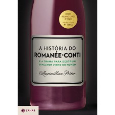 A História Do Romanée-conti: E A Trama Para Destruir O Melhor Vinho Do Mundo