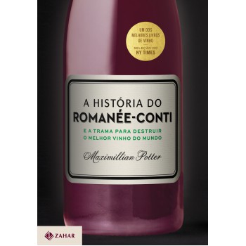 A História Do Romanée-conti: E A Trama Para Destruir O Melhor Vinho Do Mundo