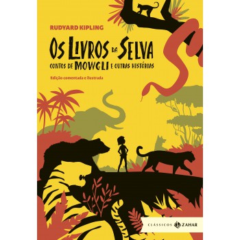 Os Livros Da Selva: Edição Comentada E Ilustrada: Contos De Mowgli E Outras Histórias