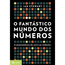 O Fantástico Mundo Dos Números: A Matemática Do Zero Ao Infinito