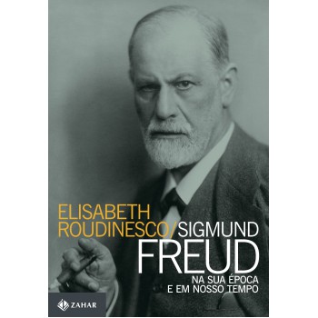 Sigmund Freud Na Sua época E Em Nosso Tempo