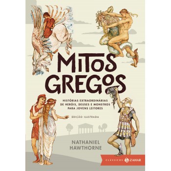 Mitos Gregos I: Edição Ilustrada: Histórias Extraordinárias De Heróis, Deuses E Monstros Para Jovens Leitores