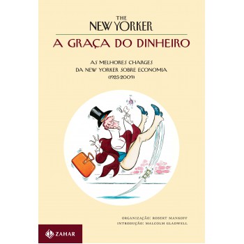 A Graça Do Dinheiro: As Melhores Charges Da New Yorker Sobre Economia (1925-2009)