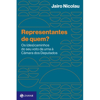 Representantes De Quem?: Os (des)caminhos Do Seu Voto Da Urna à Câmara Dos Deputados