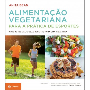 Alimentação Vegetariana Para A Prática De Esportes: Mais De 100 Deliciosas Receitas Para Uma Vida Ativa