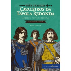 Três Grandes Cavaleiros Da Távola Redonda: Edição Comentada E Ilustrada: Lancelot, Tristão E Percival