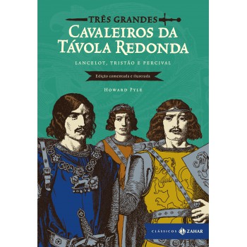 Três Grandes Cavaleiros Da Távola Redonda: Edição Comentada E Ilustrada: Lancelot, Tristão E Percival