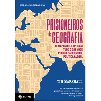 Prisioneiros Da Geografia: 10 Mapas Que Explicam Tudo O Que Você Precisa Saber Sobre Política Global