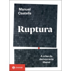 Ruptura: A Crise Da Democracia Liberal