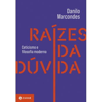 Raízes Da Dúvida: Ceticismo E Filosofia Moderna