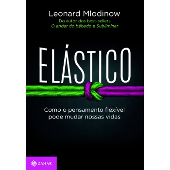 Elástico: Como O Pensamento Flexível Pode Mudar Nossas Vidas