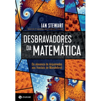 Desbravadores Da Matemática: Da Alavanca De Arquimedes Aos Fractais De Mandelbrot