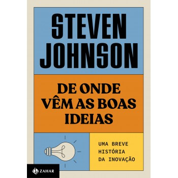 De Onde Vêm As Boas Ideias (nova Edição): Uma Breve História Da Inovação