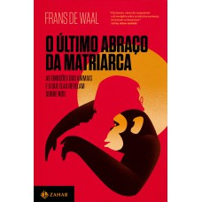 O último abraço da matriarca: As emoções dos animais e o que elas revelam sobre nós