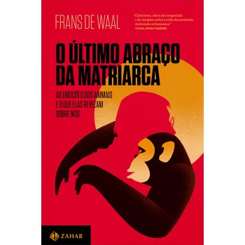 O último abraço da matriarca: As emoções dos animais e o que elas revelam sobre nós