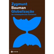 Globalização (nova Edição): As Consequências Humanas