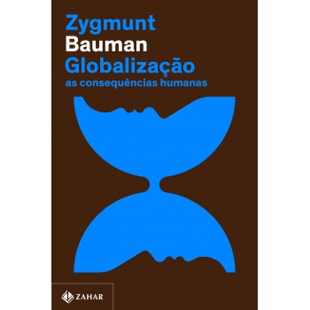 Globalização (nova Edição): As Consequências Humanas