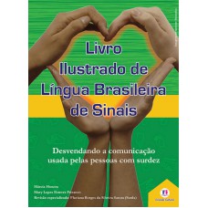 Livro Ilustrado De Língua Brasileira De Sinais Vol.1: Desvendando A Comunicação Usada Pelas Pessoas Com Surdez