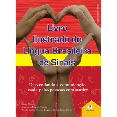 Livro Ilustrado De Língua Brasileira De Sinais Vol.3: Desvendando A Comunicação Usada Pelas Pessoas Com Surdez