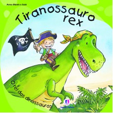 Tiranossauro Rex: O Rei Dos Dinossauros