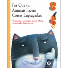 Por Que Os Animais Fazem Coisas Engracadas?: Perguntas E Respostas Para A Infinita Imaginação Das Crianças