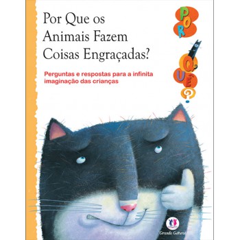 Por Que Os Animais Fazem Coisas Engracadas?: Perguntas E Respostas Para A Infinita Imaginação Das Crianças