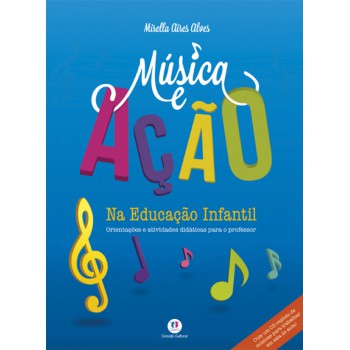 Música E Ação Na Educação Infantil: Orientações E Atividades Didáticas Para O Professor