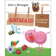 Crie E Brinque: Animais De Materiais Recicláveis