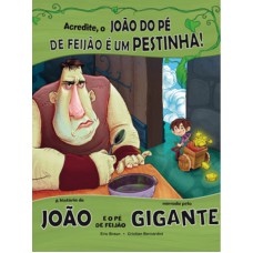 Acredite, O João Do Pé De Feijão é Um Pestinha: A História De João E O Pé De Feijão Narrada Pelo Gigante