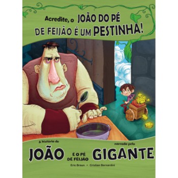 Acredite, O João Do Pé De Feijão é Um Pestinha: A História De João E O Pé De Feijão Narrada Pelo Gigante