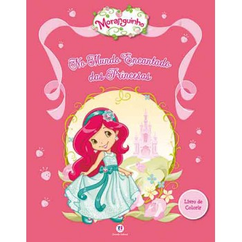 Moranguinho - Mundo Encantado Das Princesas: Livro De Colorir