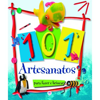 101 Artesanatos Para Fazer E Brincar