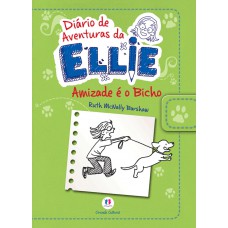 Diário De Aventuras Da Ellie - Amizade é O Bicho - Livro 3