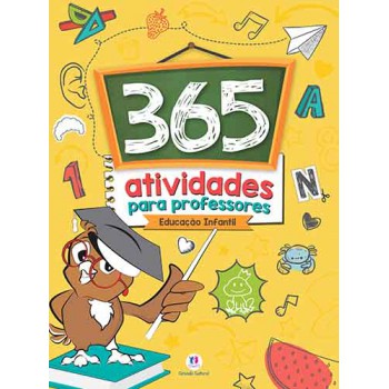 365 Atividades Para Professores: Educação Infantil