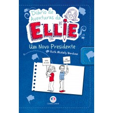 Diário De Aventuras Da Ellie - Um Novo Presidente - Livro 6