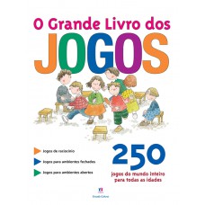 O Grande Livro Dos Jogos: 250 Jogos Do Mundo Inteiro Para Todas As Idades