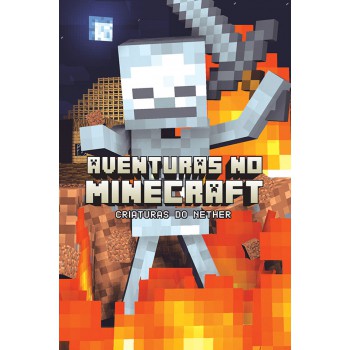 Aventuras No Minecraft - Criaturas Do Nether - Livro 2