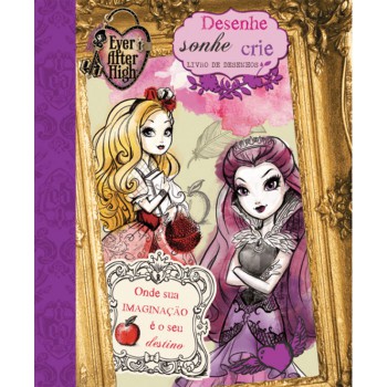 Ever After High - Desenhe, Sonhe, Crie